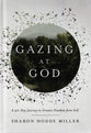 Gazing at God: A 40-Day Journey to Greater Freedom from Self