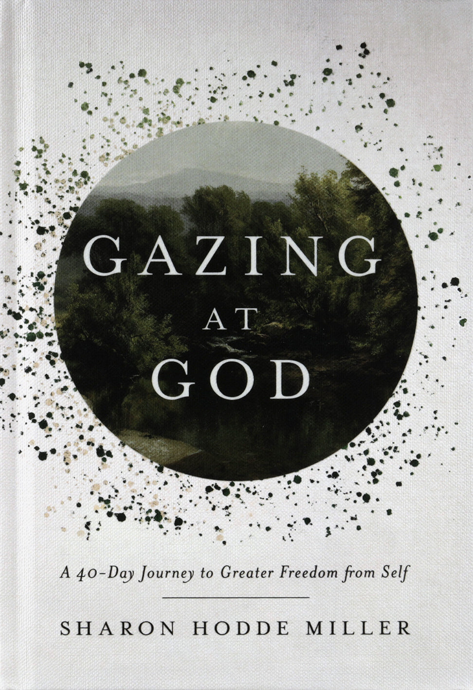 Gazing at God: A 40-Day Journey to Greater Freedom from Self