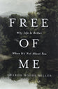 Free of Me (2025 Edition): Why Life Is Better When It's Not about You