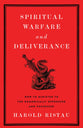 Spiritual Warfare and Deliverance: How to Minister to the Demonically Oppressed and Possessed