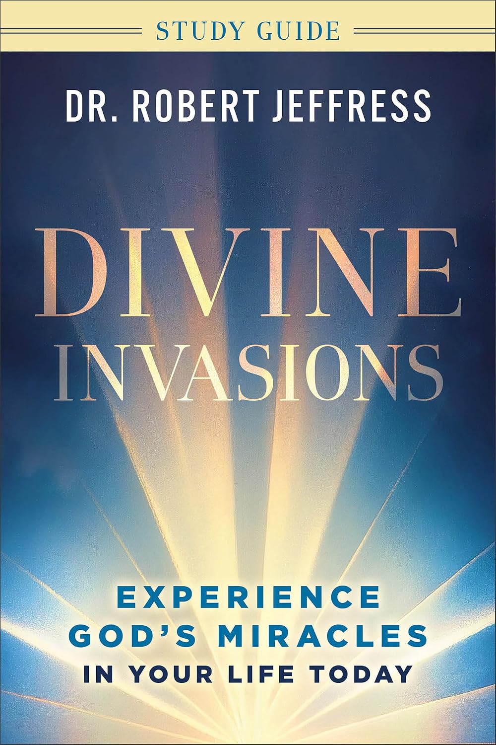 Divine Invasions (Study Guide): Experience God's Miracles in Your Life Today