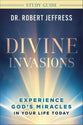 Divine Invasions (Study Guide): Experience God's Miracles in Your Life Today