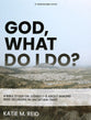 God, What Do I Do?: A Bible Study on Judges 1-5 about Making Wise Decisions in Uncertain Times