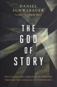 The God of Story: Discovering the Narrative of Scripture Through the Language of Storytelling