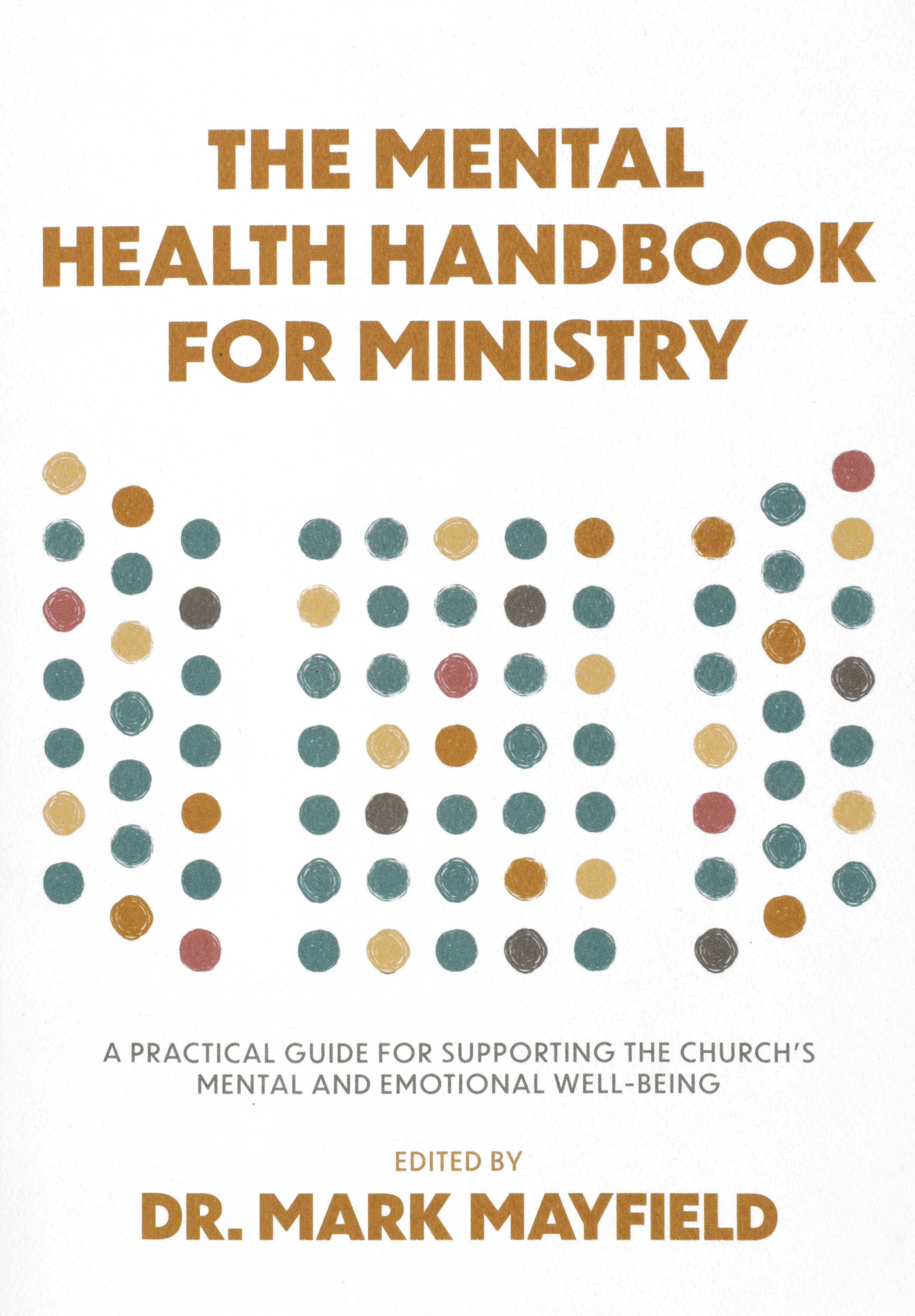 The Mental Health Handbook for Ministry: A Practical Guide for Supporting the Church's Mental and Emotional Well-Being