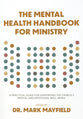 The Mental Health Handbook for Ministry: A Practical Guide for Supporting the Church's Mental and Emotional Well-Being