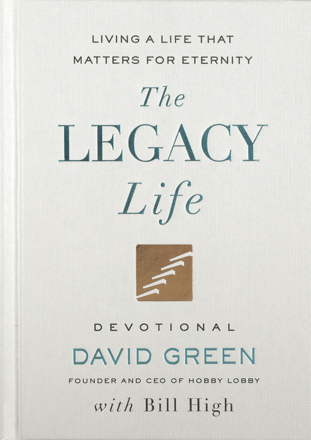 The Legacy Life Devotional: Living a Life That Matters for Eternity