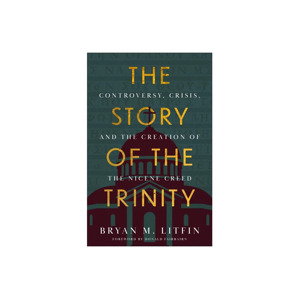 The Story of the Trinity: Controversy, Crisis, and the Creation of the Nicene Creed