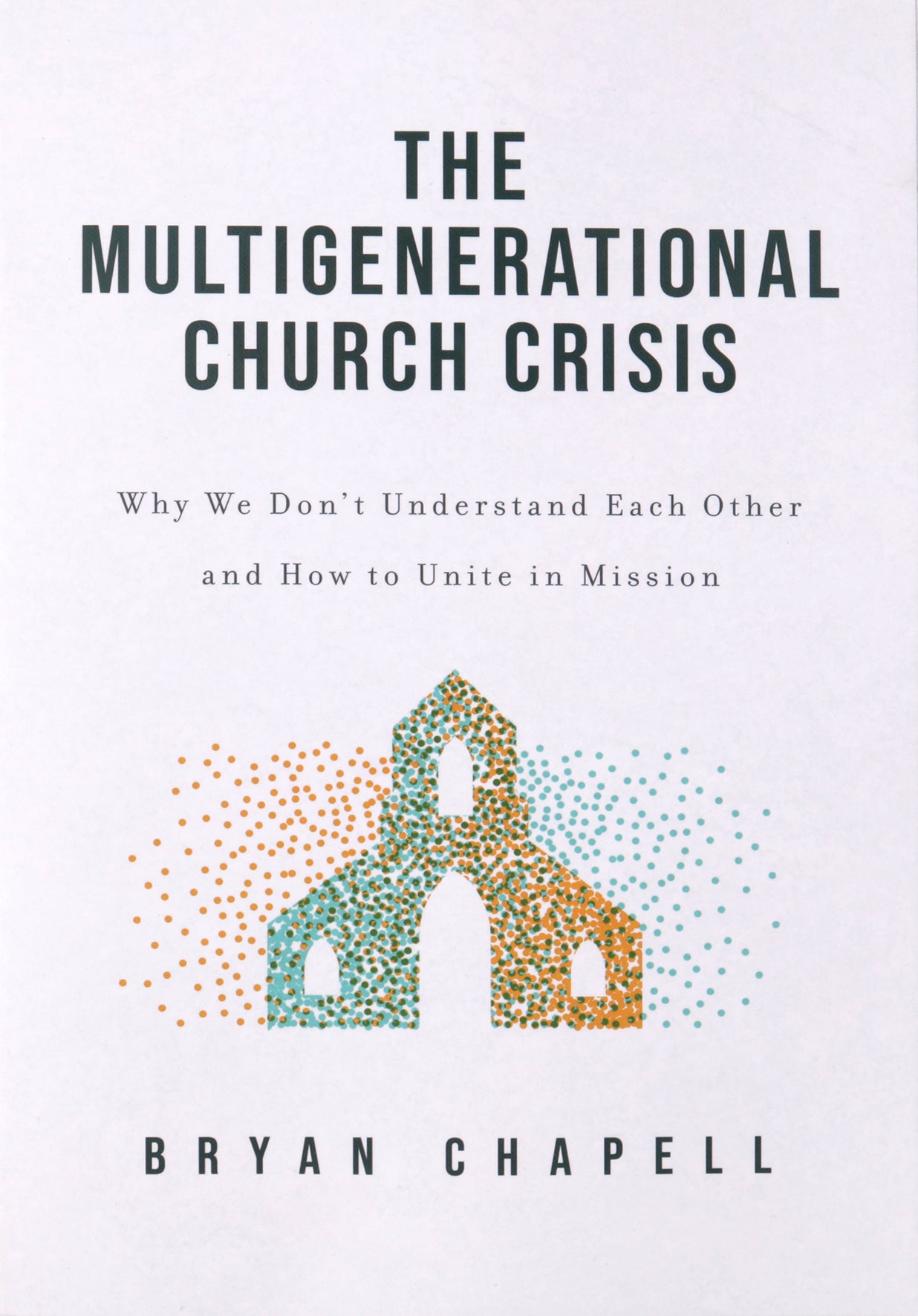 The Multigenerational Church Crisis: Why We Don't Understand Each Other and How to Unite in Mission