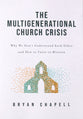 The Multigenerational Church Crisis: Why We Don't Understand Each Other and How to Unite in Mission