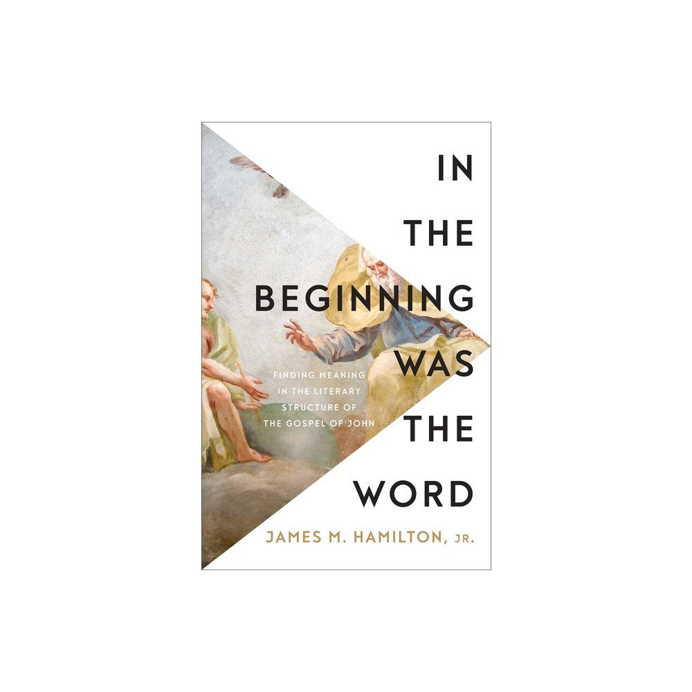 In the Beginning was the Word: Finding Meaning in the Literary Structure of the Gospel of John