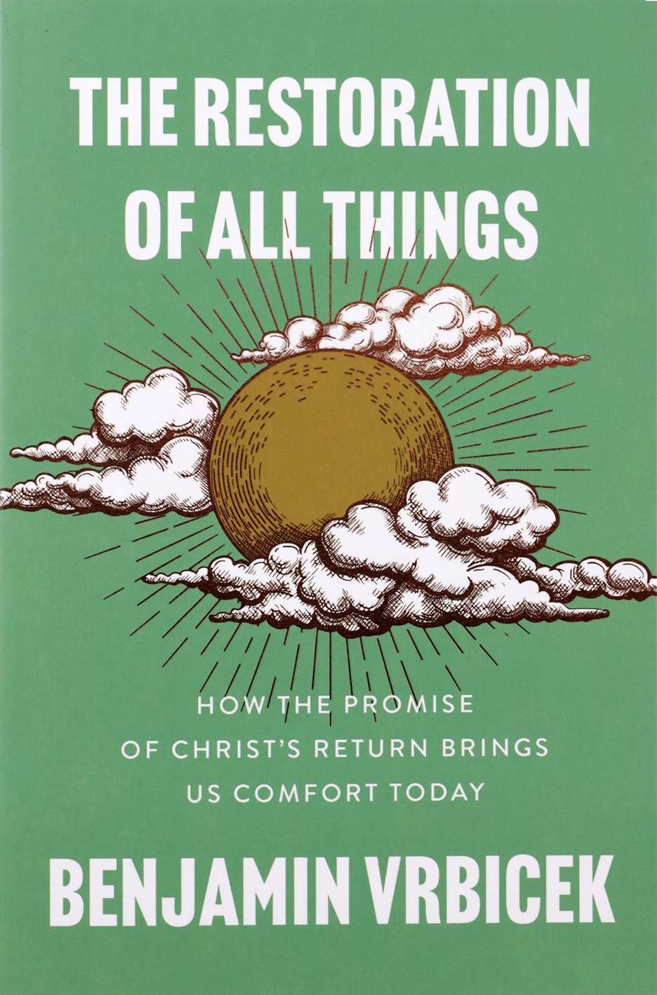 The Restoration of All Things: How the Promise of Christ's Return Brings Us Comfort Today