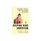 Keeping Kids Christian: Recovering a Biblical Vision for Lifelong Discipleship