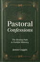 Pastoral Confessions: The Healing Path to Faithful Ministry