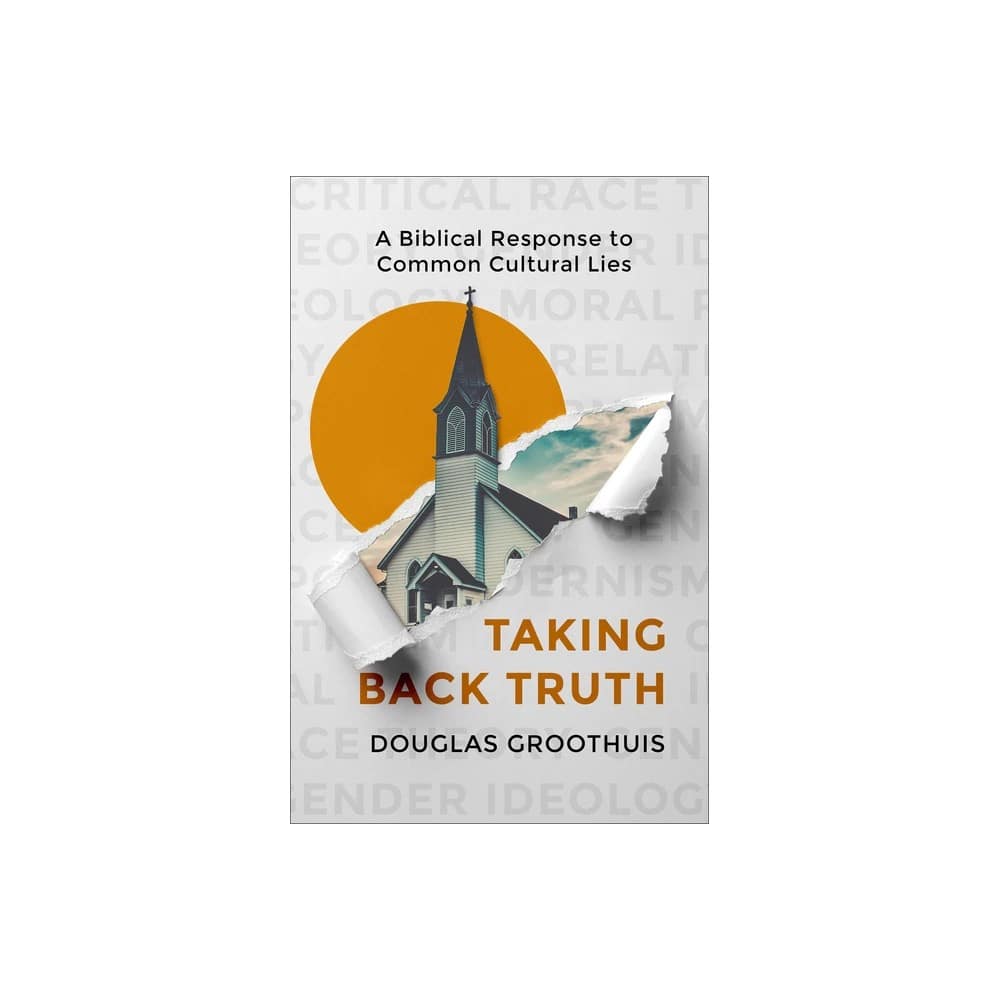 Taking Back Truth: A Biblical Response to Common Cultural Lie