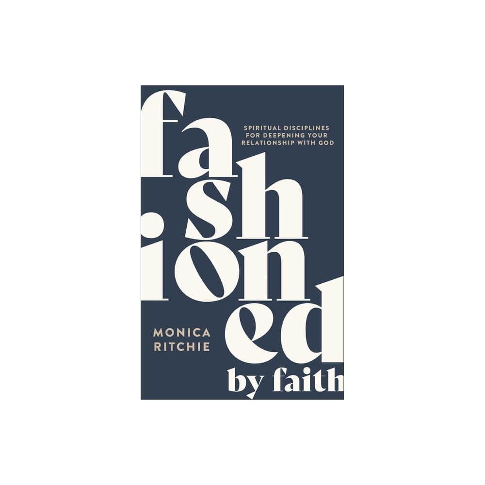 Fashioned by Faith: Spiritual Disciplines for Deepening Your Relationship with God
