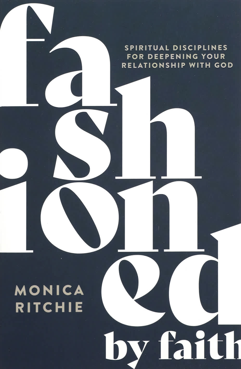 Fashioned by Faith: Spiritual Disciplines for Deepening Your Relationship with God