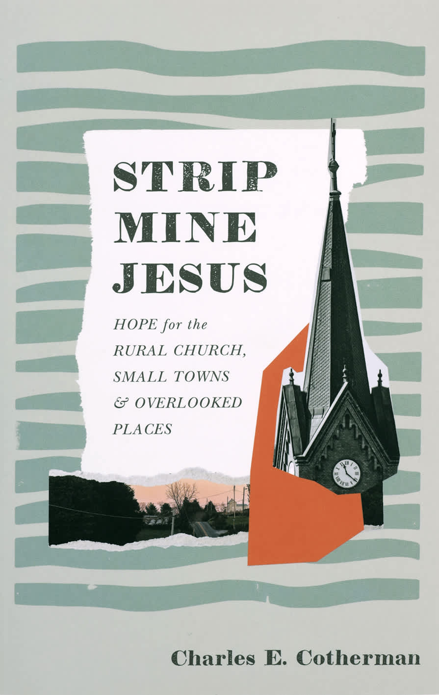 Strip Mine Jesus: Hope for the Rural Church, Small Towns, and Overlooked Places