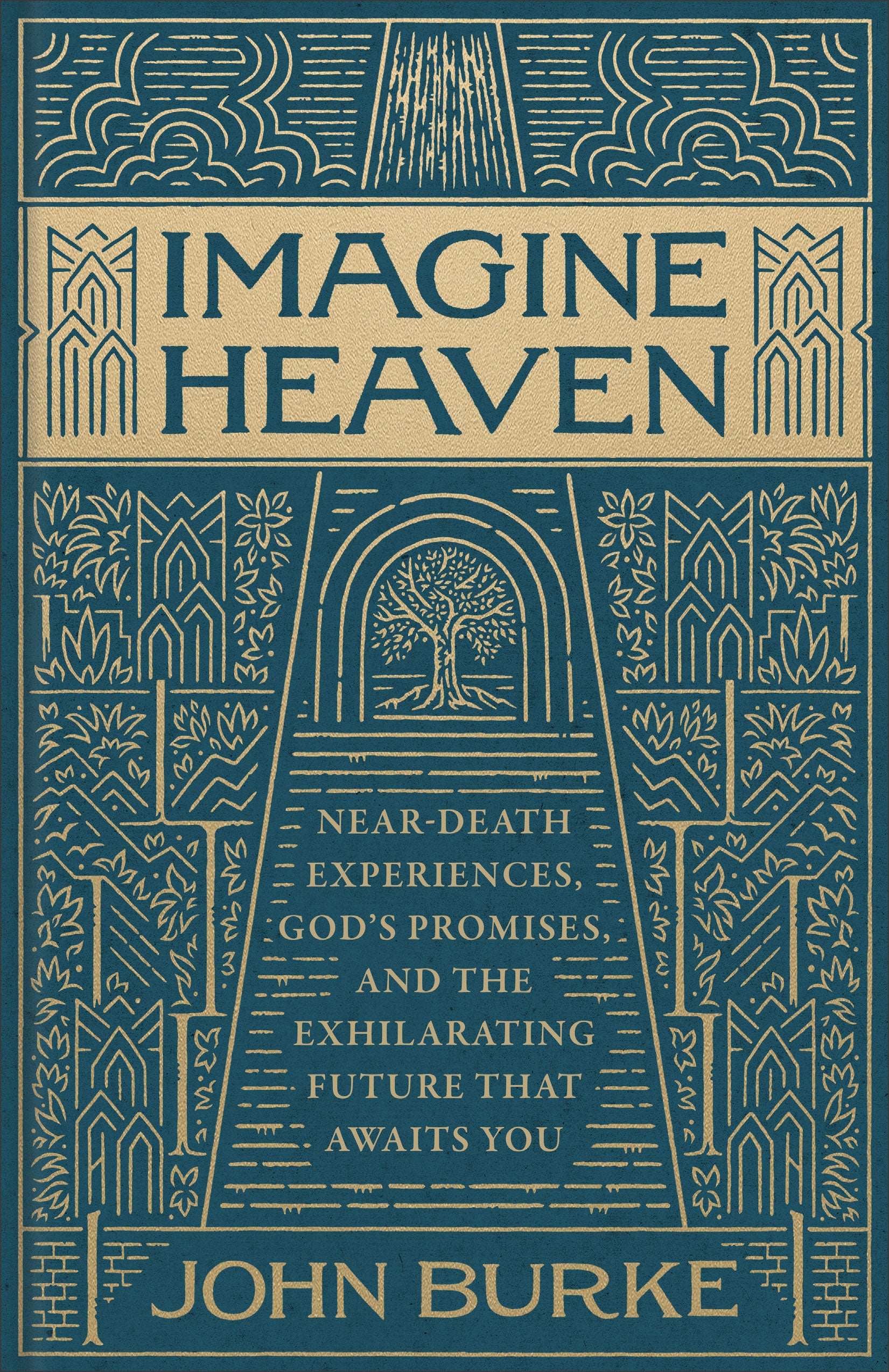 Imagine Heaven: Near-Death Experiences, God's Promises, and the Exhilarating Future that Awaits You
