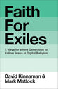 Faith for Exiles: 5 Ways for a New Generation to Follow Jesus in Digital Babylon