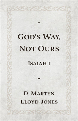 God's Way, Not Ours: Isaiah 1 (2025 Edition)