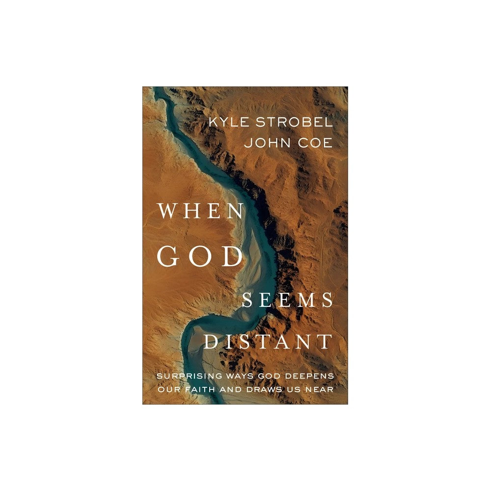 When God Seems Distant: Surprising Ways God Deepens Our Faith and Draws Us Near