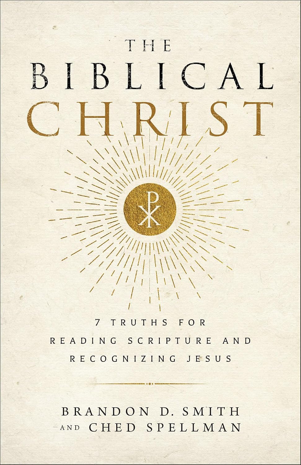 The Biblical Christ: 7 Truths for Reading Scripture and Recognizing Jesus