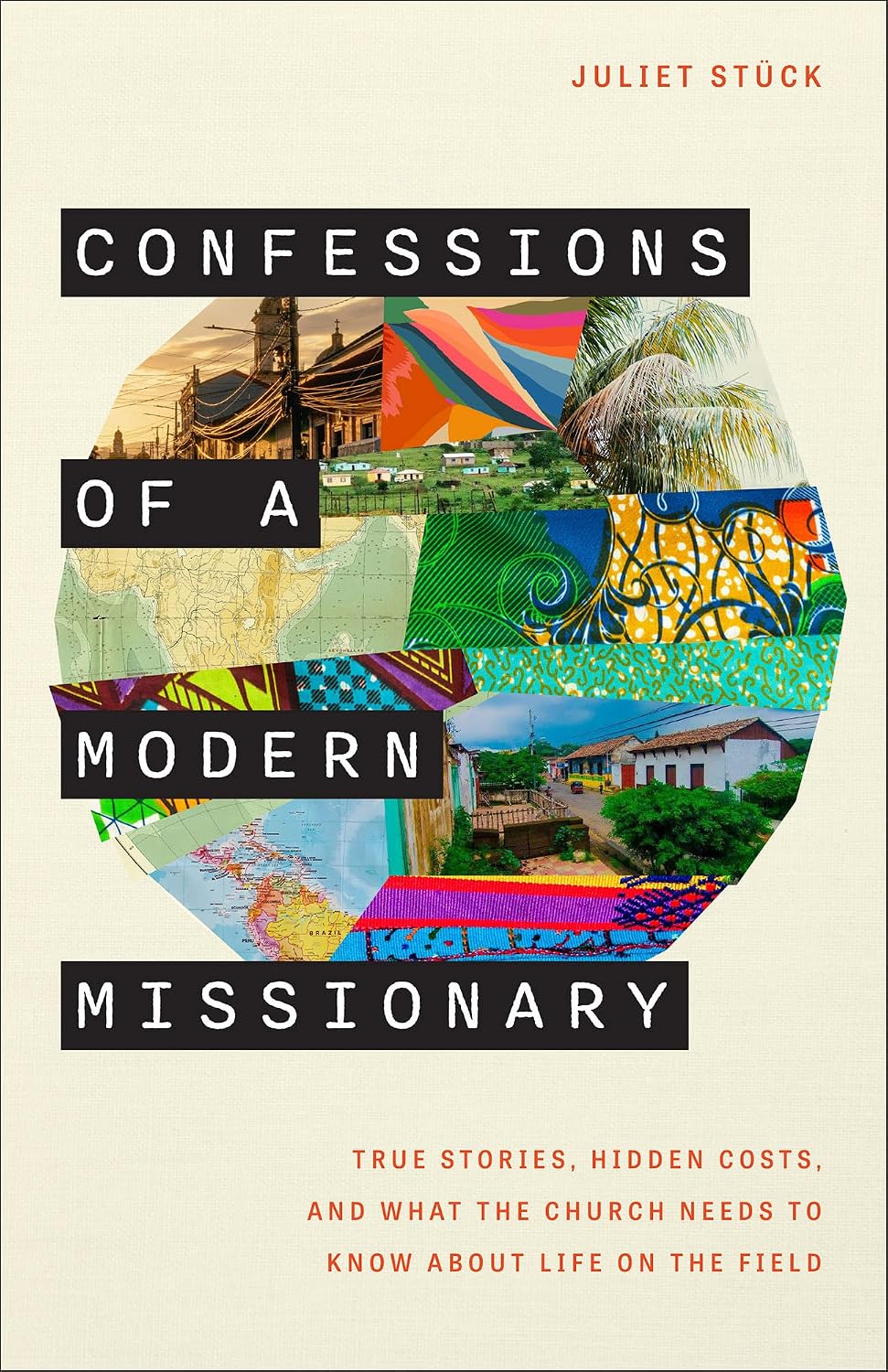 Confessions of a Modern Missionary: True Stories, Hidden Costs, and What the Church Needs to Know About Life on the Field