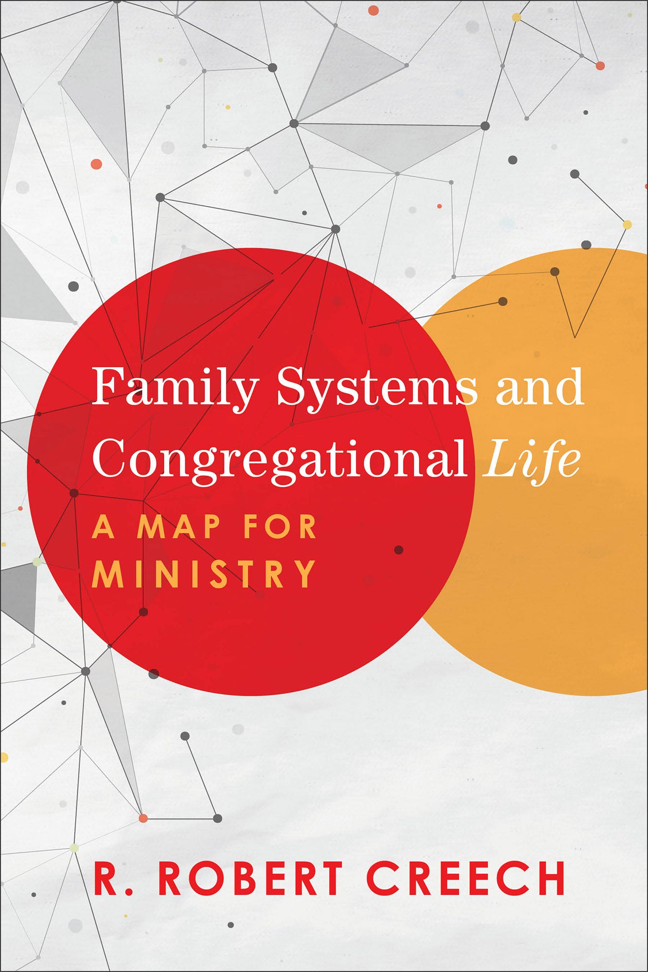 Family Systems and Congregational Life: A Map For Ministry