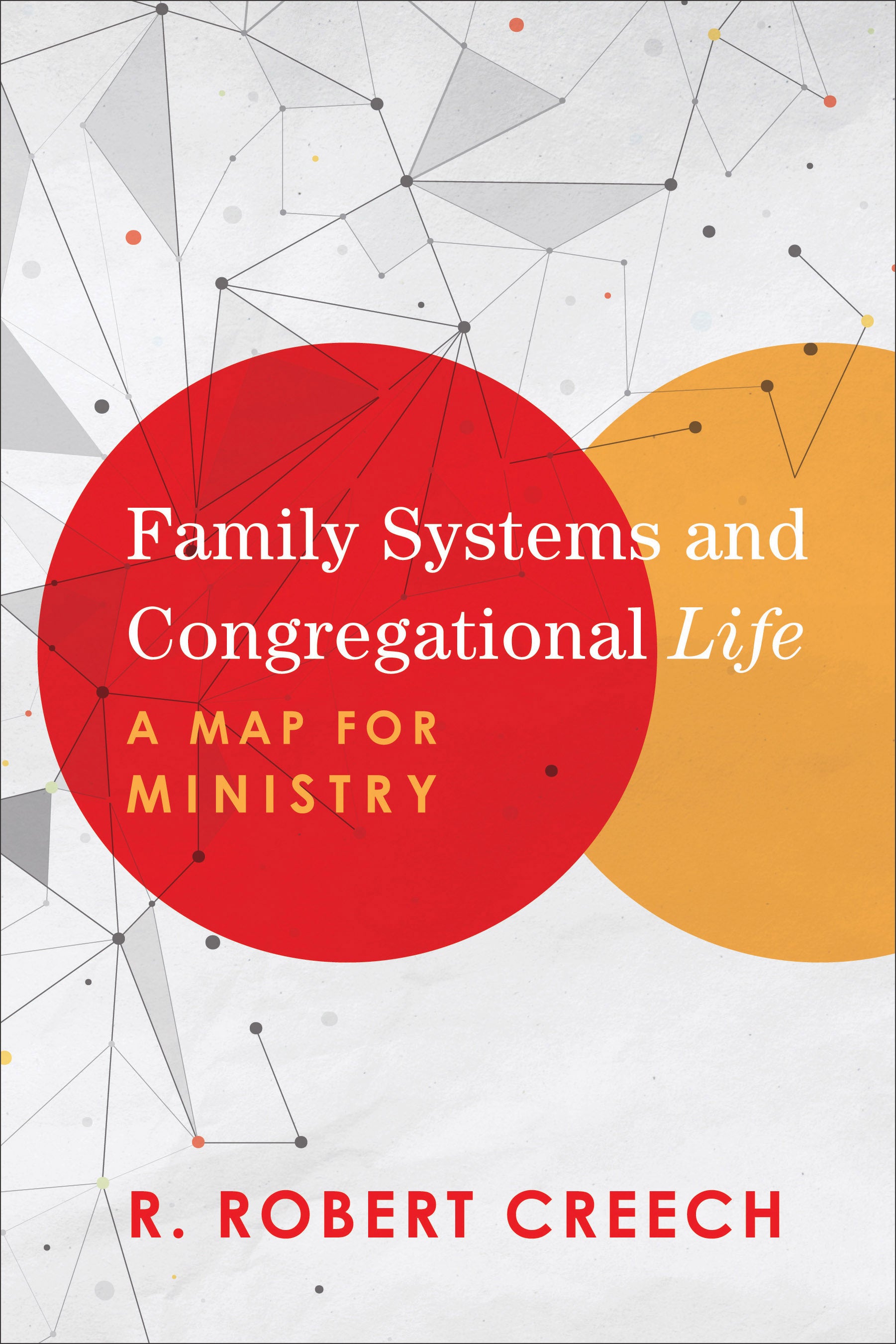 Family Systems and Congregational Life: A Map For Ministry