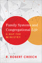 Family Systems and Congregational Life: A Map For Ministry