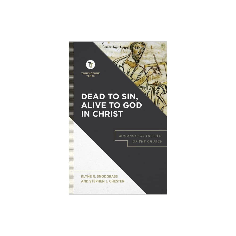 Dead to Sin, Alive to God in Christ: Romans 6 for the Life of the Church (Touchstone Texts Series)