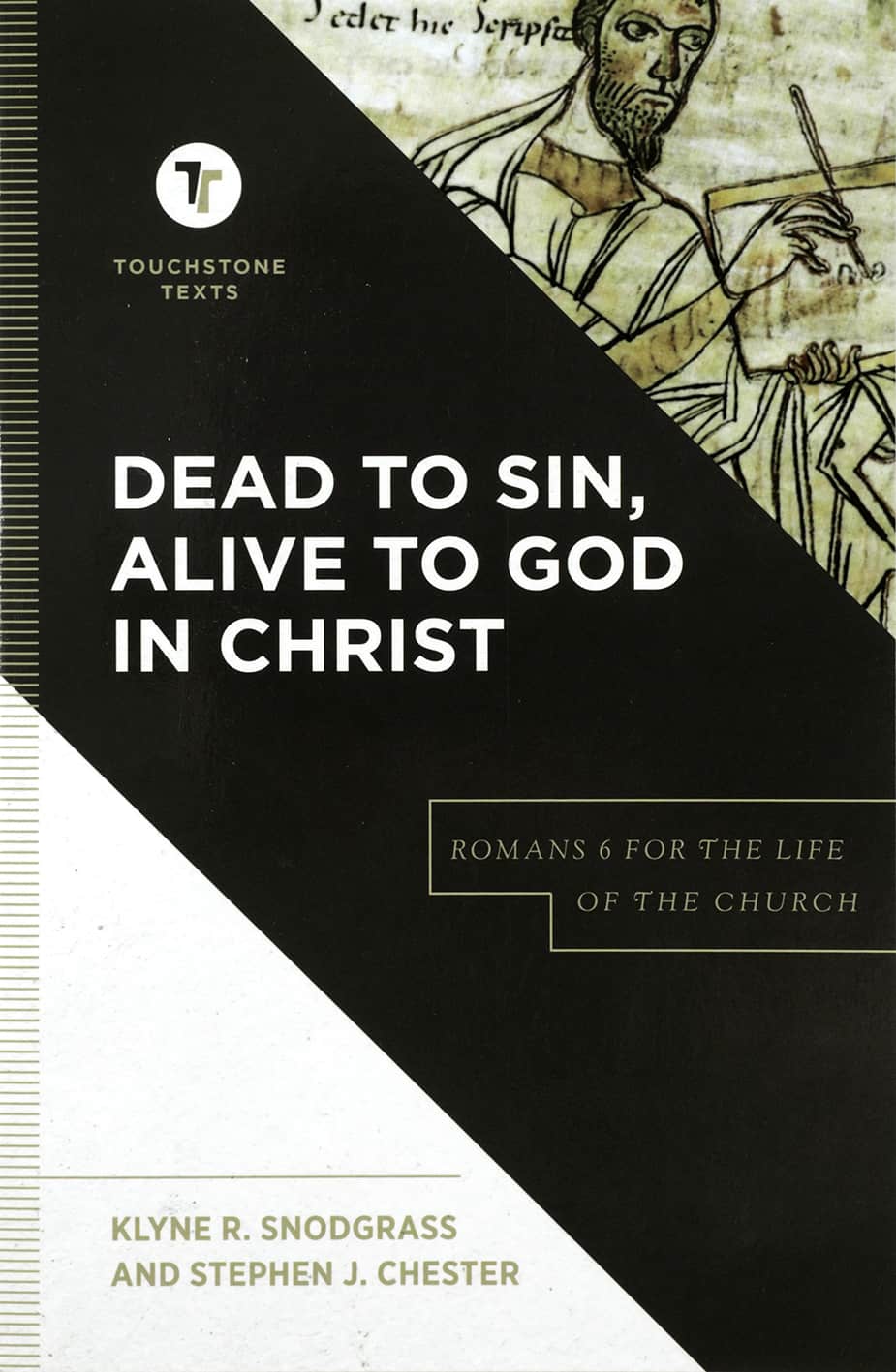 Dead to Sin, Alive to God in Christ: Romans 6 for the Life of the Church (Touchstone Texts Series)