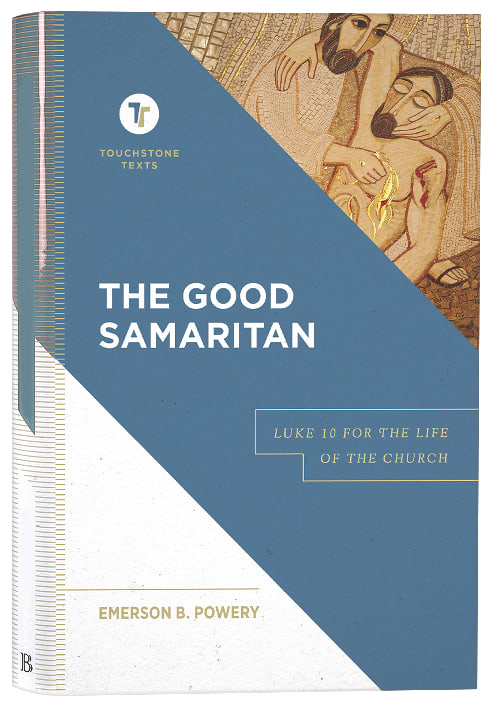 The Good Samaritan: Luke 10 For the Life of the Church (Touchstone Texts Series)