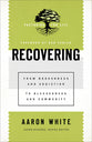 Recovering: From Brokenness and Addiction to Blessedness and Community (Pastoring For Life: Theological Wisdom For Ministering Well Series)