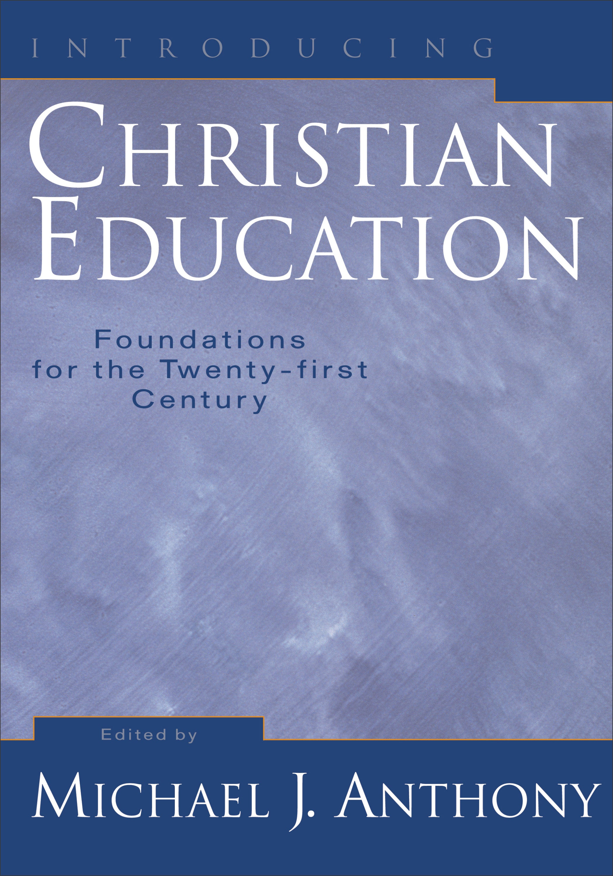 Introducing Christian Education: Foundations For the Twenty-First Century