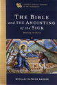 The Bible and the Anointing of the Sick: Healing in Christ (Catholic Biblical Theology of the Sacraments Series)