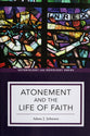 Atonement and the Life of Faith (Soteriology and Doxology Series)