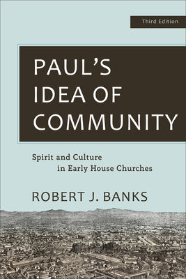 Paul's Idea of Community: Spirit and Culture in Early House Churches (3rd Edition)