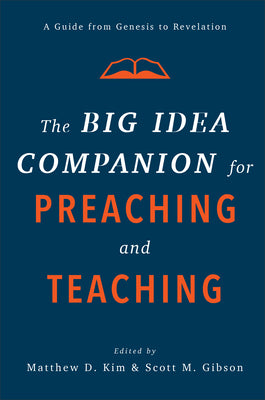 The Big Idea Companion For Preaching and Teaching: A Guide From Genesis to Revelation