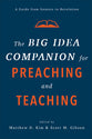 The Big Idea Companion For Preaching and Teaching: A Guide From Genesis to Revelation