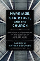 Marriage, Scripture, and the Church: Theological Discernment on the Question of Same-Sex Union