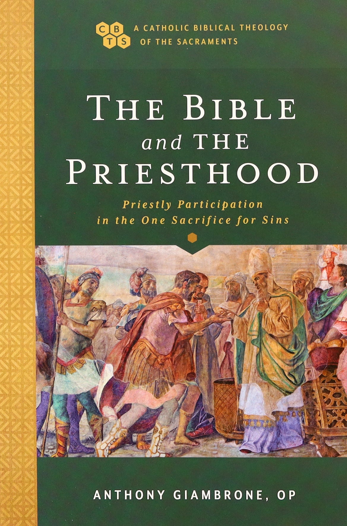 The Bible and the Priesthood: Priestly Participation in the One Sacrifice For Sins (Catholic Biblical Theology Of The Sacraments Series)