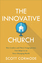 The Innovative Church: How Leaders and Their Congregations Can Adapt in An Ever-Changing World