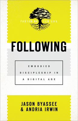 Following: Embodied Discipleship in a Digital Age (Pastoring For Life: Theological Wisdom For Ministering Well Series)
