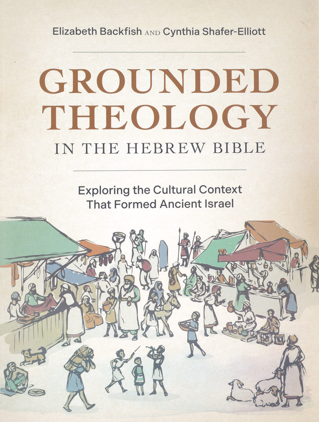 Grounded Theology in the Hebrew Bible: Exploring the Cultural Context that Formed Ancient Israel