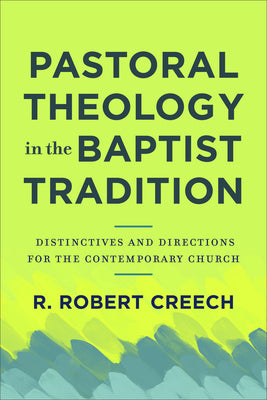 Pastoral Theology in the Baptist Tradition: Distinctives and Directions For the Contemporary Church