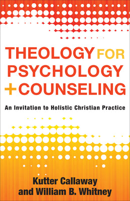 Theology For Psychology and Counseling: An Invitation to Holistic Christian Practice