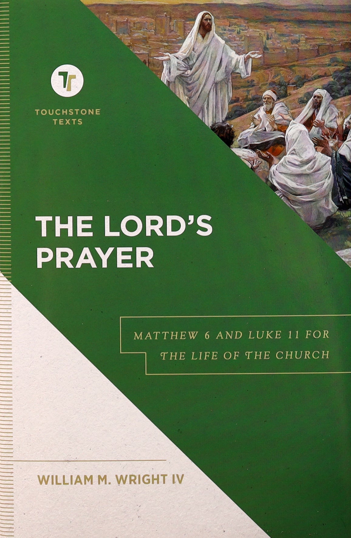 The Lord's Prayer: Matthew 6 and Luke 11 For the Life of the Church (Touchstone Texts Series)