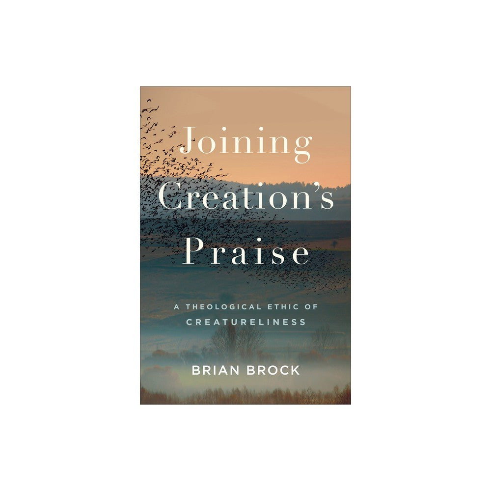 Joining Creation's Praise: A Theological Ethic of Creatureliness